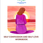 SELF COMPASSION AND SELF LOVE WORKBOOK