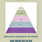 MASLOW'S HIERARCHY OF NEEDS WORKBOOK