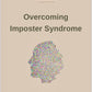 OVERCOMING IMPOSTER SYNDROME