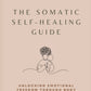 THE SOMATIC SELF-HEALING GUIDE